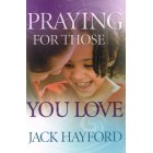 Praying For Those You Love by Jack Hayford
